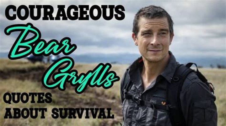 33 Courageous Bear Grylls Quotes About Survival (2024)