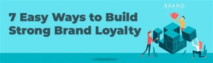 7 Easy Ways to Build Strong Brand Loyalty