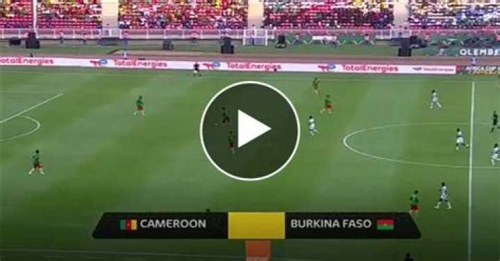 Cameroon Vs Burkina Faso LIVE STREAM (WATCH MATCH LIVE)