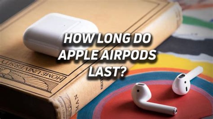 How long do AirPods last?