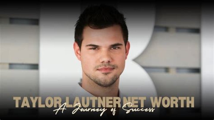 Taylor Lautner's Net Worth And Career Journey