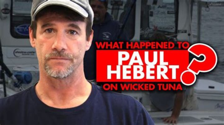What happened to Paul Hebert from “Wicked Tuna”? 